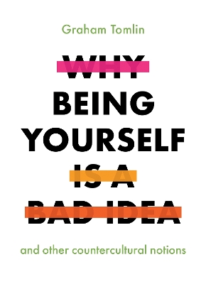 Why Being Yourself is a Bad Idea book