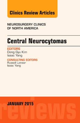 Central Neurocytomas, an Issue of Neurosurgery Clinics of North America: Volume 26-1 by Isaac Yang