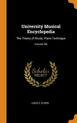 University Musical Encyclopedia: The Theory of Music, Piano Technique; Volume VIII by Louis C. Elson