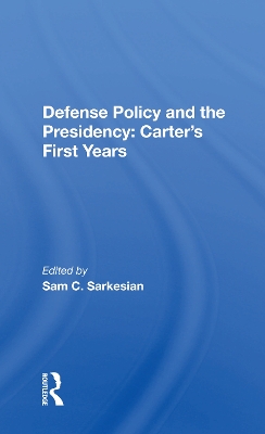 Defense Policy And The Presidency: Carter's First Years by Sam C. Sarkesian