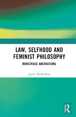 Law, Selfhood and Feminist Philosophy: Monstrous Aberrations book