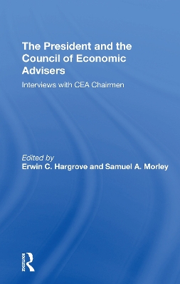 The President And The Council Of Economic Advisors: Interviews With Cea Chairmen book