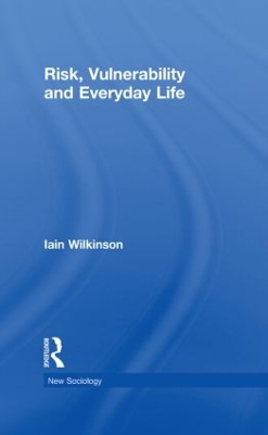 Risk, Vulnerability and Everyday Life by Iain Wilkinson