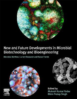 New and Future Developments in Microbial Biotechnology and Bioengineering: Microbial Biofilms: Current Research and Future Trends in Microbial Biofilms book