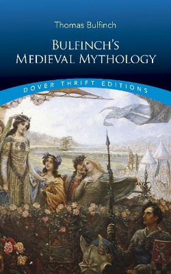 Bulfinch'S Medieval Mythology by Thomas Bulfinch