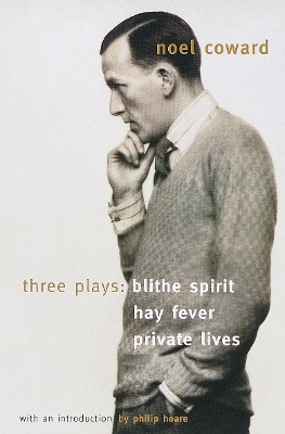 Blithe Spirit, Hay Fever, Private Lives by Noël Coward