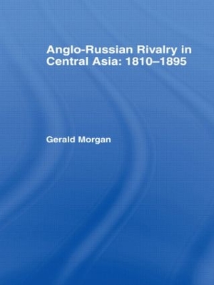 Anglo-Russian Rivalry in Central Asia 1810-1895 book