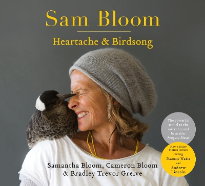 Sam Bloom: Heartache & Birdsong: The follow-up to the ABIA award-winning, international bestselling sensation Penguin Bloom book