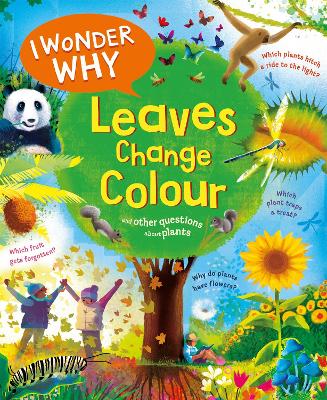 I Wonder Why Leaves Change Colour: and other questions about plants by Andrew Charman