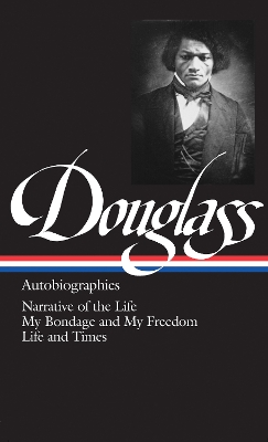 Frederick Douglass: Autobiographies (LOA #68): Narrative of the Life / My Bondage and My Freedom / Life and Times book