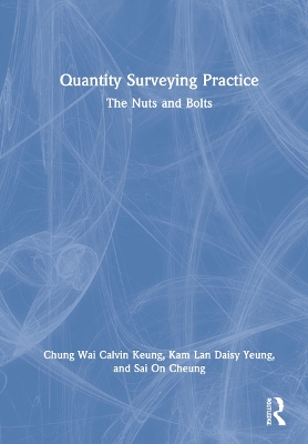 Quantity Surveying Practice: The Nuts and Bolts by Chung Wai Calvin Keung