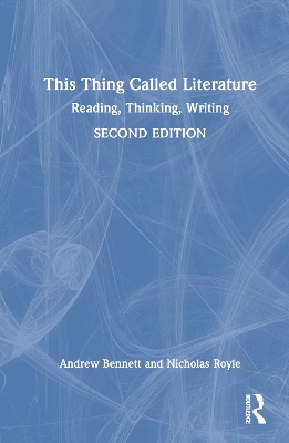 This Thing Called Literature: Reading, Thinking, Writing book