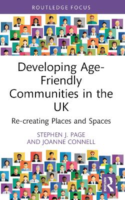 Developing Age-Friendly Communities in the UK: Re-creating Places and Spaces by Stephen J. Page