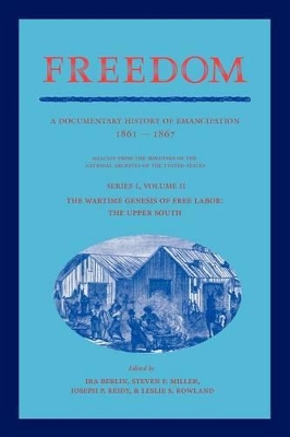 Freedom: Volume 2, Series 1: The Wartime Genesis of Free Labor: The Upper South book