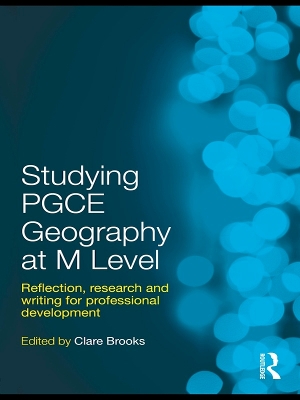 Studying PGCE Geography at M Level: Reflection, Research and Writing for Professional Development by Clare Brooks