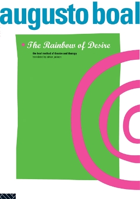The The Rainbow of Desire: The Boal Method of Theatre and Therapy by Augusto Boal