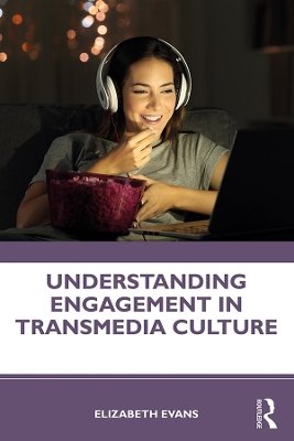 Understanding Engagement in Transmedia Culture by Elizabeth Evans