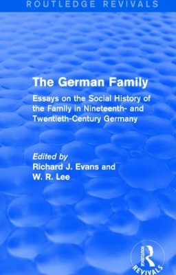 The German Family (Routledge Revivals): Essays on the Social History of the Family in Nineteenth- and Twentieth-Century Germany book