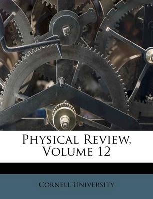Physical Review, Volume 12 book