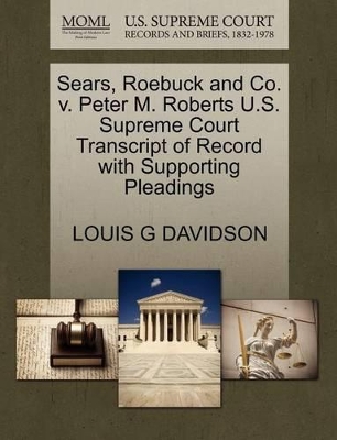 Sears, Roebuck and Co. V. Peter M. Roberts U.S. Supreme Court Transcript of Record with Supporting Pleadings book