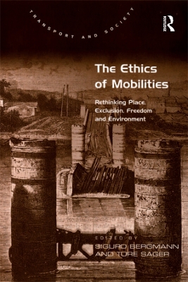 The The Ethics of Mobilities: Rethinking Place, Exclusion, Freedom and Environment by Tore Sager