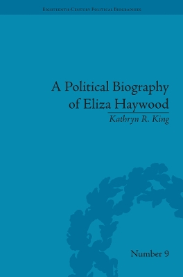 A Political Biography of Eliza Haywood by Kathryn R. King