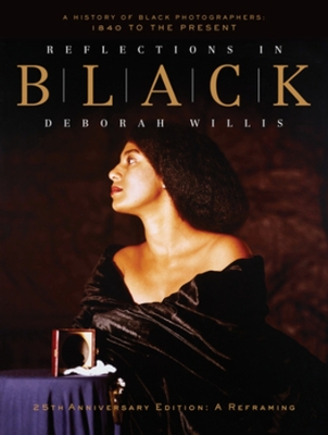 Reflections in Black: A History of Black Photographers: 1840 to the Present by Deborah Willis
