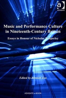 Music and Performance Culture in Nineteenth-Century Britain by Professor Bennett Zon