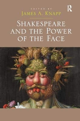 Shakespeare and the Power of the Face by James A. Knapp