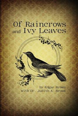 Of Raincrows and Ivy Leaves by Edgar Brown