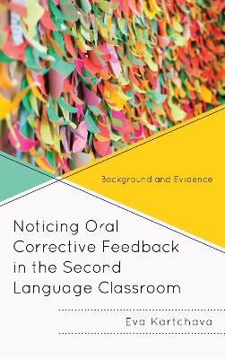 Noticing Oral Corrective Feedback in the Second Language Classroom: Background and Evidence by Eva Kartchava