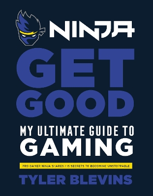 Ninja: Get Good: My Ultimate Guide to Gaming book