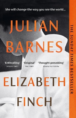 Elizabeth Finch: From the Booker Prize-winning author of THE SENSE OF AN ENDING by Julian Barnes