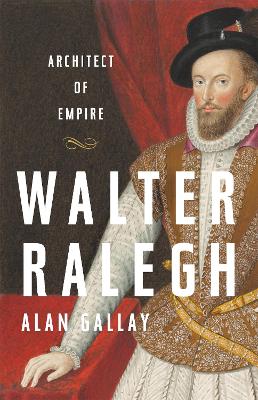 Walter Ralegh: Architect of Empire book
