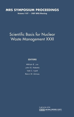 Scientific Basis for Nuclear Waster Management XXXI: Volume 1107 book