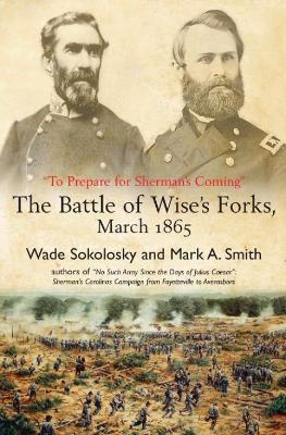 “To Prepare for Sherman’s Coming”: The Battle of Wise’s Forks, March 1865 book
