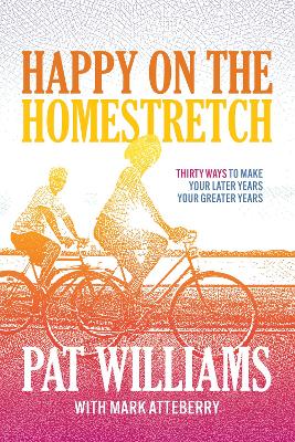 Happy on the Homestretch: Thirty Ways to Make Your Later Years Your Greater Years book