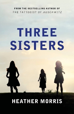 Three Sisters: A triumphant story of love and survival from the author of The Tattooist of Auschwitz book