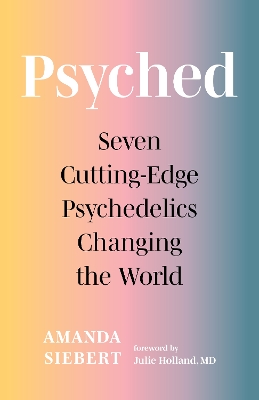 Psyched: Seven Cutting-Edge Psychedelics Changing the World book