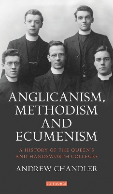 A Anglicanism, Methodism and Ecumenism: A History of Queen's and Handsworth Colleges book