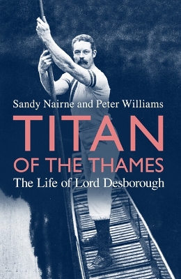 Titan of the Thames: The Life of Lord Desborough book