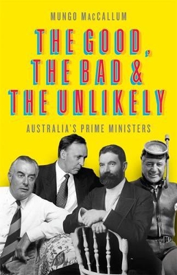 The Good, the Bad and the Unlikely (Updated Edition) by Mungo MacCallum