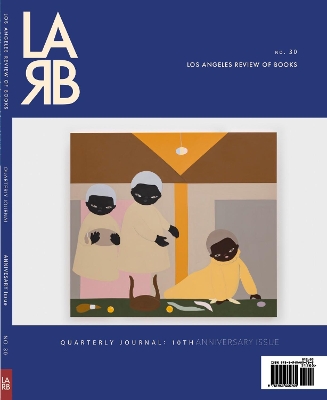 Los Angeles Review of Books Quarterly Journal: Ten Year Anthology Issue: Fall 2021, No. 32 book