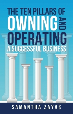 The Ten Pillars of Owning and Operating a Successful Business book