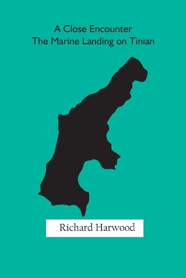 A Close Encounter: The Marine Landing on Tinian by Richard Harwood