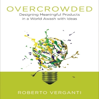 Overcrowded: Designing Meaningful Products in a World Awash with Ideas book