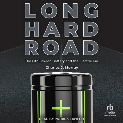 Long Hard Road: The Lithium-Ion Battery and the Electric Car book
