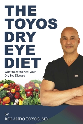 The Toyos Dry Eye Diet: What to eat to heal your Dry Eye Disease book