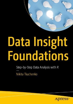 Data Insight Foundations: Step-by-Step Data Analysis with R book