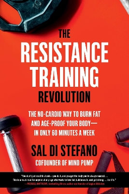 The Resistance Training Revolution: The No-Cardio Way to Burn Fat and Age-Proof Your Body—in Only 60 Minutes a Week by Sal Di Stefano
